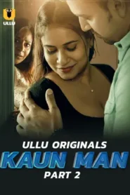 Kaun Man – Part 2 (2024) UllU Original