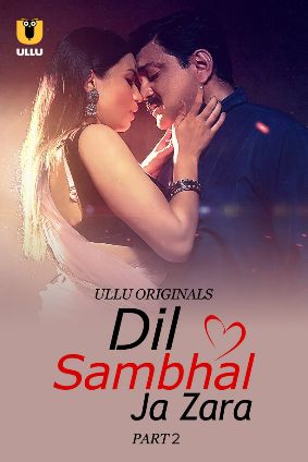 Dil Sambhal Ja Zara – Part 2 (2024) UllU Original Poster