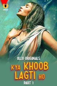 Kya Khoob Lagti Ho – Part 1 (2024) UllU Original