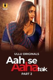 Aah Se Aaha Tak – Part 2 (2024) UllU Original