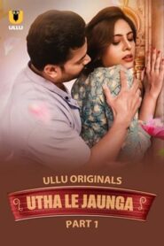 Utha Le Jaunga – Part 1 (2025) UllU Original