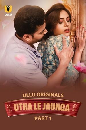 Utha Le Jaunga – Part 1 (2025) UllU Original Poster