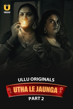 Utha Le Jaunga – Part 2 (2025) Ullu Original Poster