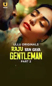 Raju Ban Gaya Gentleman – Part 2 (2025) UllU Original