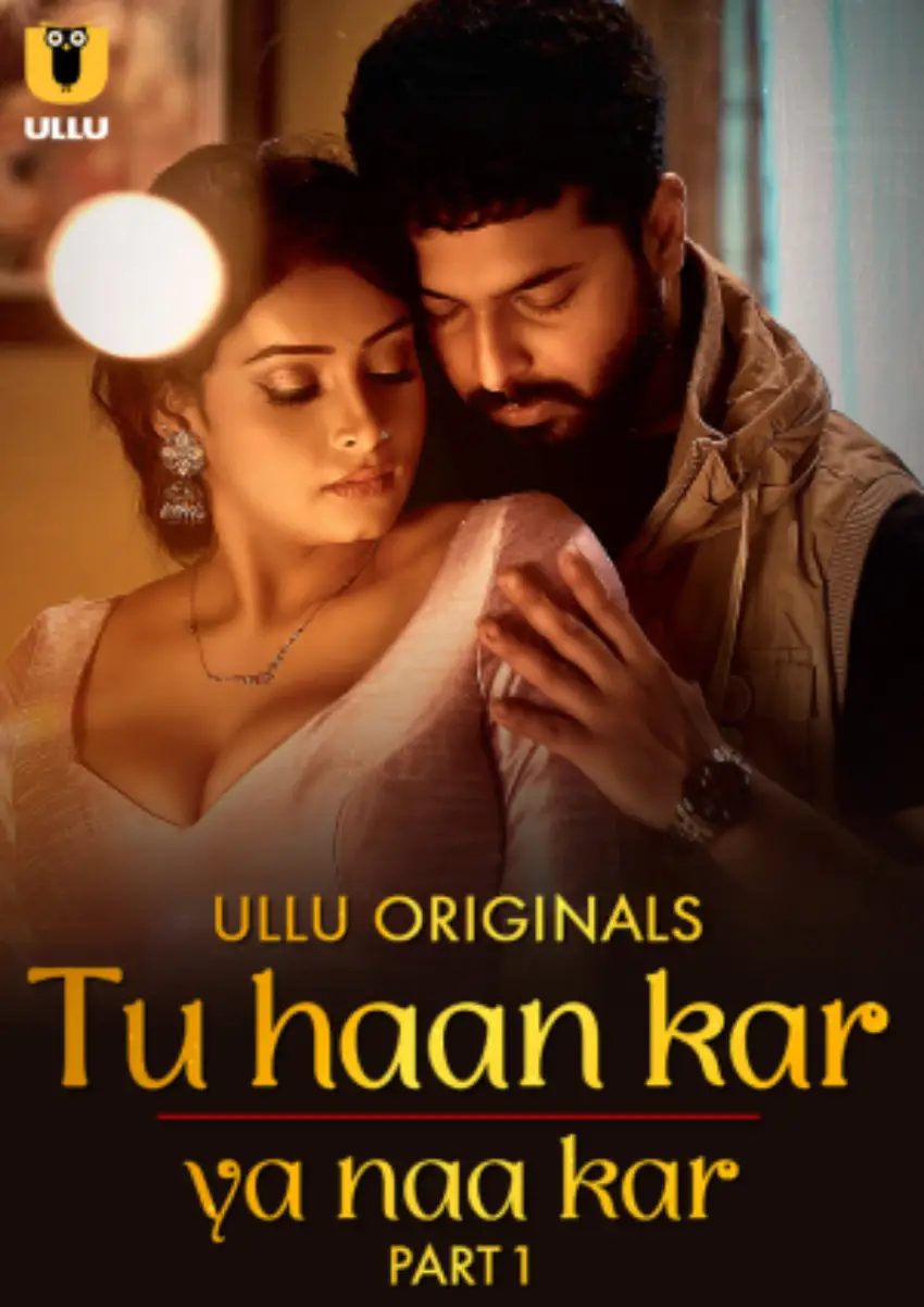 Tu Haan Kar Ya Naa Kar – Part 1 (2025) UllU Original Poster